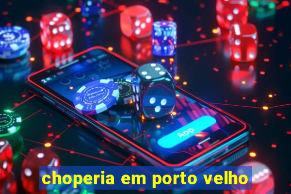 choperia em porto velho